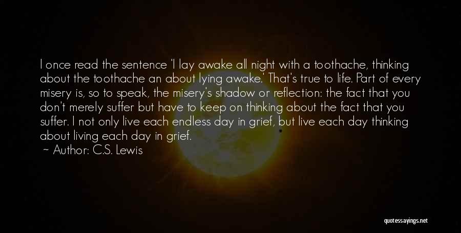 C.S. Lewis Quotes: I Once Read The Sentence 'i Lay Awake All Night With A Toothache, Thinking About The Toothache An About Lying