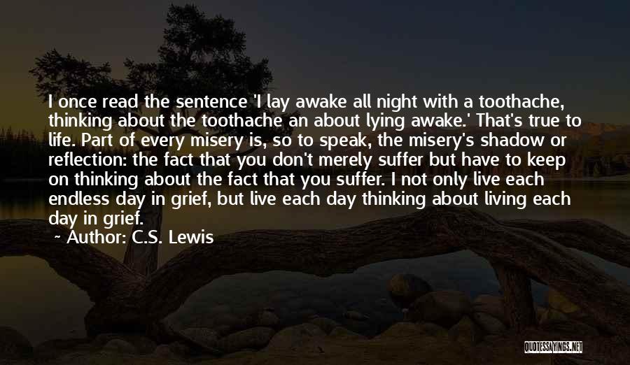 C.S. Lewis Quotes: I Once Read The Sentence 'i Lay Awake All Night With A Toothache, Thinking About The Toothache An About Lying