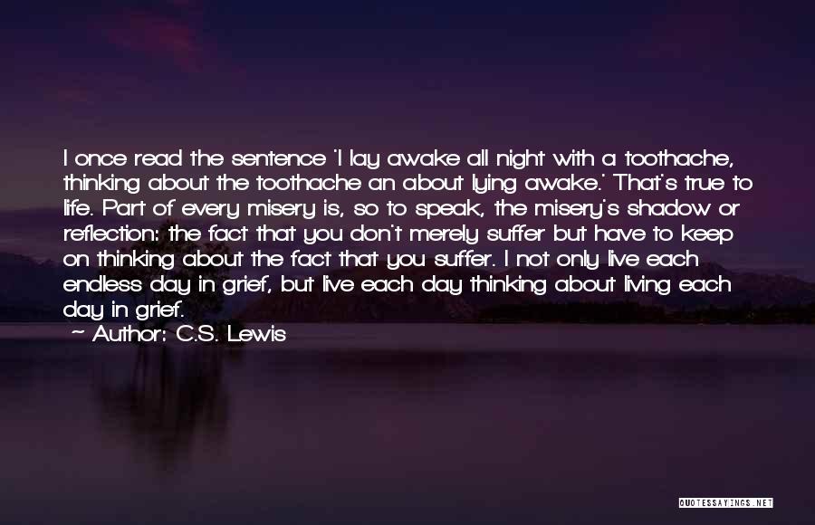 C.S. Lewis Quotes: I Once Read The Sentence 'i Lay Awake All Night With A Toothache, Thinking About The Toothache An About Lying