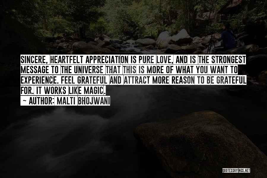 Malti Bhojwani Quotes: Sincere, Heartfelt Appreciation Is Pure Love, And Is The Strongest Message To The Universe That This Is More Of What