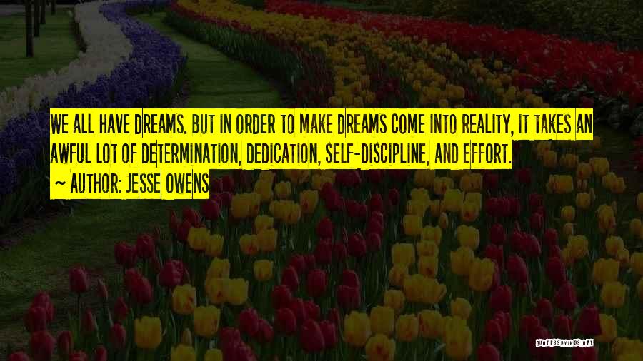 Jesse Owens Quotes: We All Have Dreams. But In Order To Make Dreams Come Into Reality, It Takes An Awful Lot Of Determination,