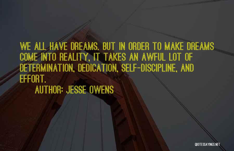 Jesse Owens Quotes: We All Have Dreams. But In Order To Make Dreams Come Into Reality, It Takes An Awful Lot Of Determination,