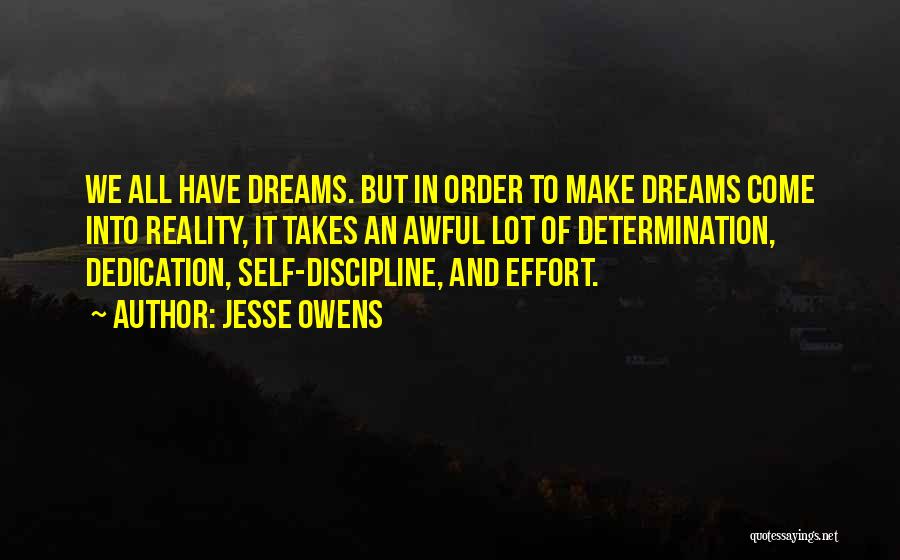 Jesse Owens Quotes: We All Have Dreams. But In Order To Make Dreams Come Into Reality, It Takes An Awful Lot Of Determination,