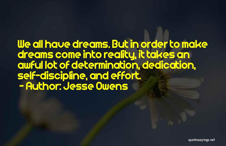 Jesse Owens Quotes: We All Have Dreams. But In Order To Make Dreams Come Into Reality, It Takes An Awful Lot Of Determination,