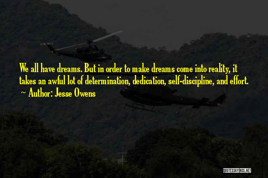 Jesse Owens Quotes: We All Have Dreams. But In Order To Make Dreams Come Into Reality, It Takes An Awful Lot Of Determination,