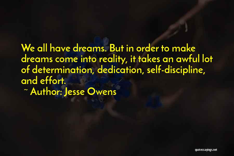 Jesse Owens Quotes: We All Have Dreams. But In Order To Make Dreams Come Into Reality, It Takes An Awful Lot Of Determination,
