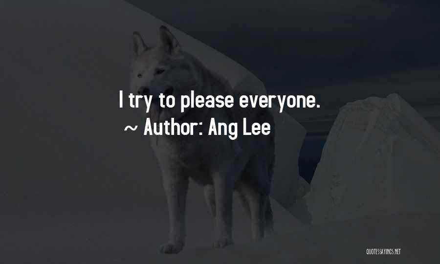 Ang Lee Quotes: I Try To Please Everyone.