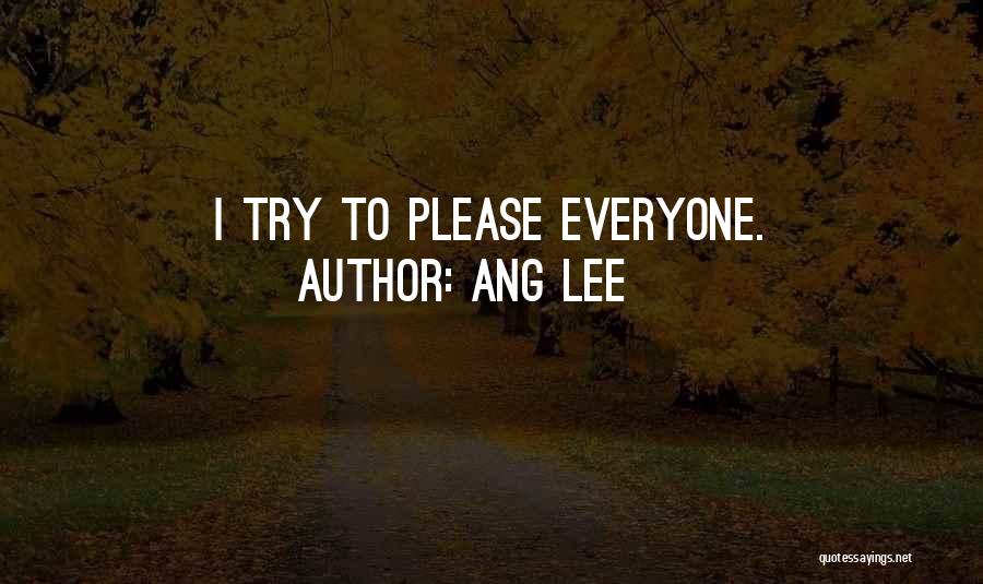 Ang Lee Quotes: I Try To Please Everyone.