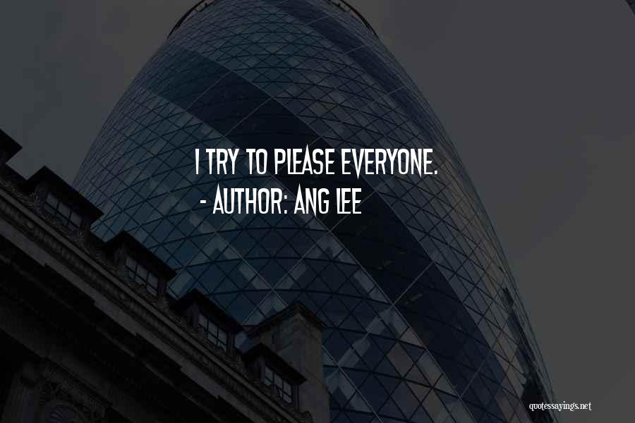 Ang Lee Quotes: I Try To Please Everyone.