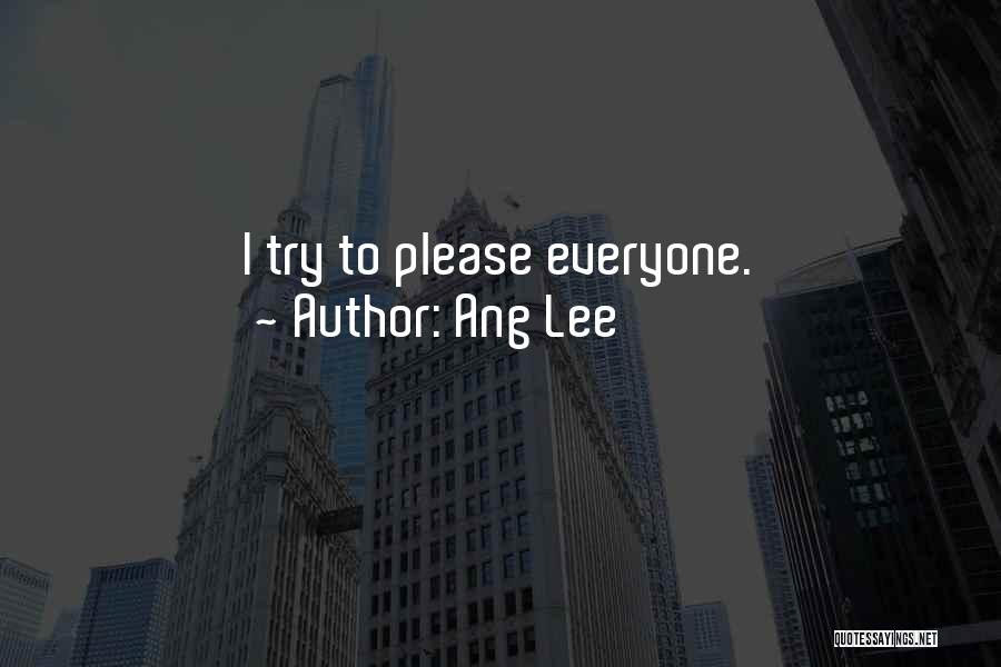 Ang Lee Quotes: I Try To Please Everyone.