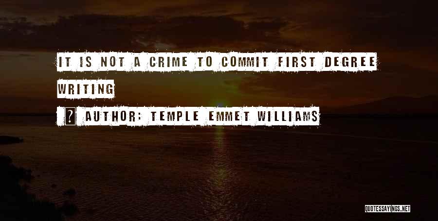 Temple Emmet Williams Quotes: It Is Not A Crime To Commit First Degree Writing