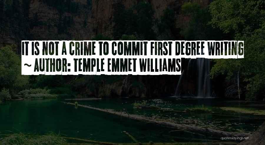 Temple Emmet Williams Quotes: It Is Not A Crime To Commit First Degree Writing