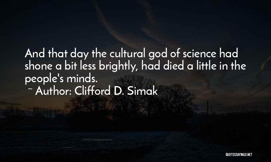 Clifford D. Simak Quotes: And That Day The Cultural God Of Science Had Shone A Bit Less Brightly, Had Died A Little In The