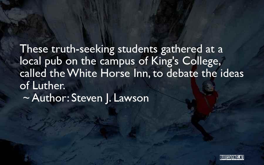 Steven J. Lawson Quotes: These Truth-seeking Students Gathered At A Local Pub On The Campus Of King's College, Called The White Horse Inn, To