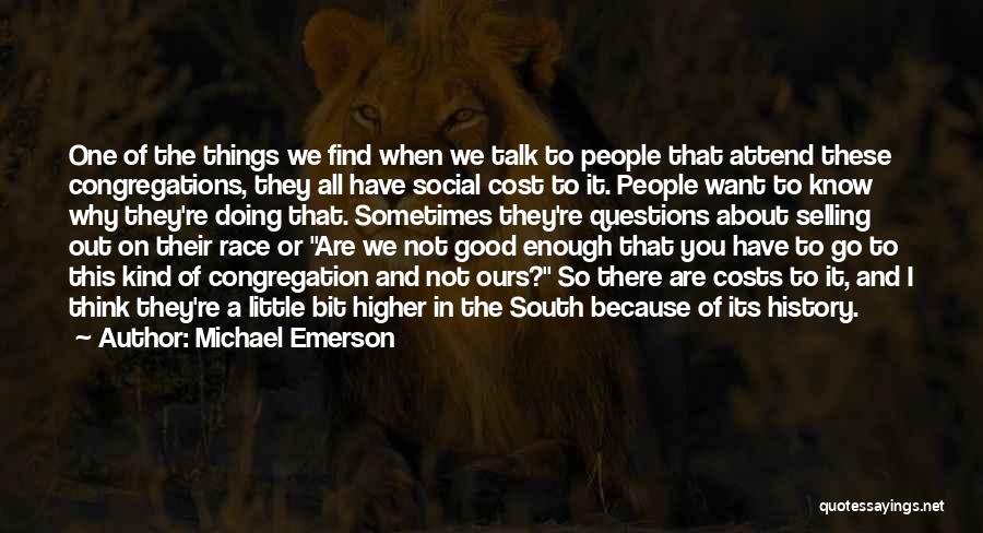 Michael Emerson Quotes: One Of The Things We Find When We Talk To People That Attend These Congregations, They All Have Social Cost