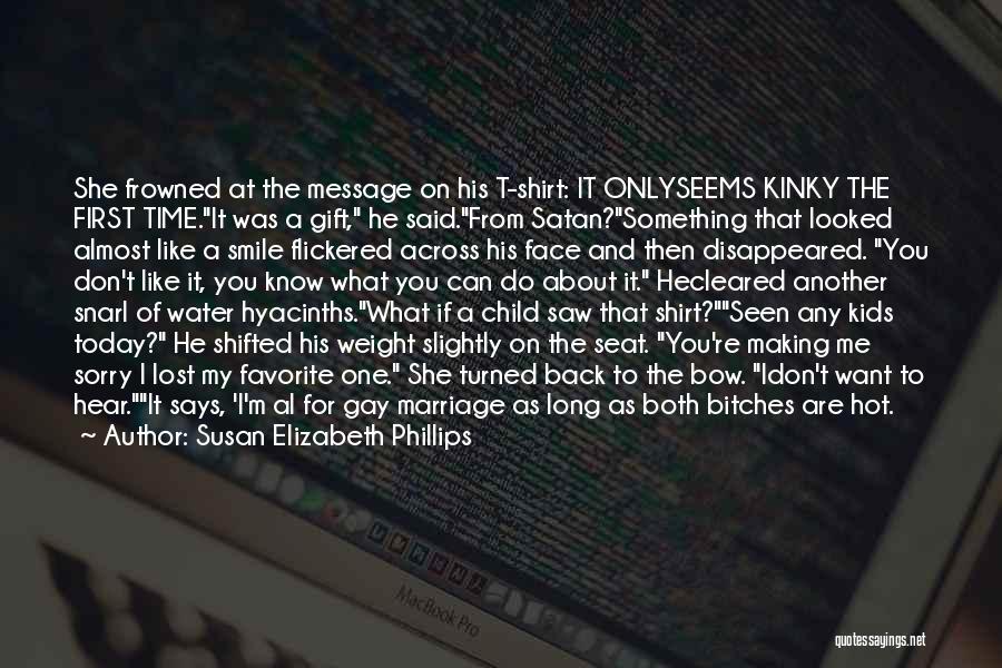 Susan Elizabeth Phillips Quotes: She Frowned At The Message On His T-shirt: It Onlyseems Kinky The First Time.it Was A Gift, He Said.from Satan?something