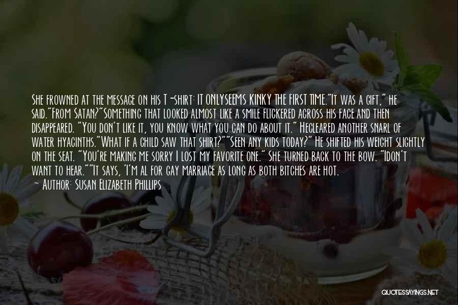 Susan Elizabeth Phillips Quotes: She Frowned At The Message On His T-shirt: It Onlyseems Kinky The First Time.it Was A Gift, He Said.from Satan?something