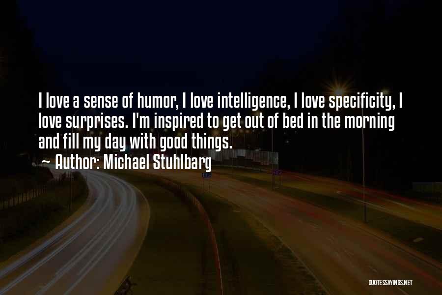 Michael Stuhlbarg Quotes: I Love A Sense Of Humor, I Love Intelligence, I Love Specificity, I Love Surprises. I'm Inspired To Get Out