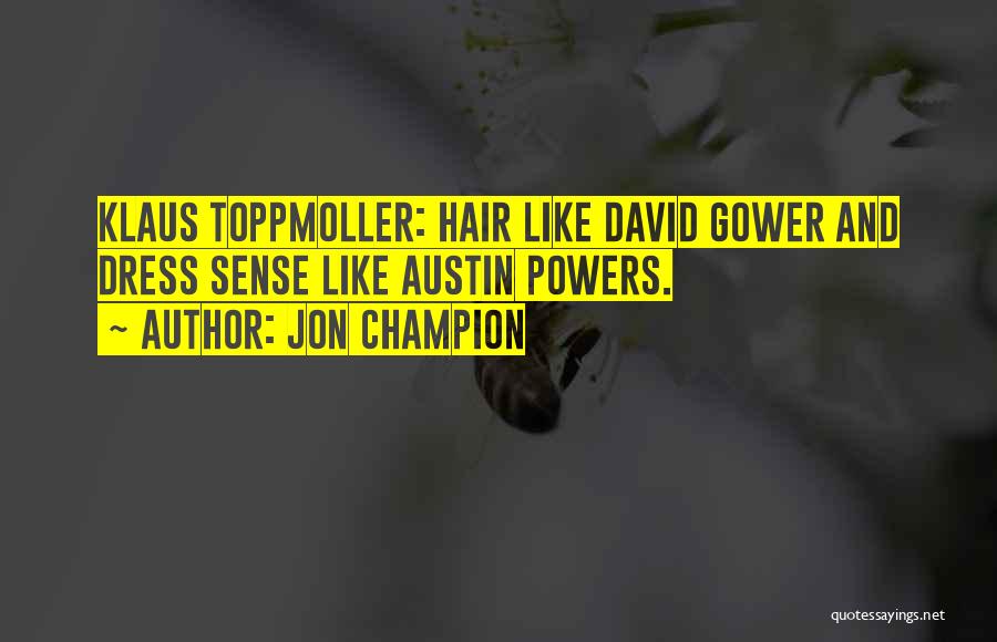 Jon Champion Quotes: Klaus Toppmoller: Hair Like David Gower And Dress Sense Like Austin Powers.