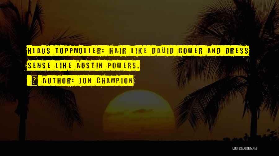 Jon Champion Quotes: Klaus Toppmoller: Hair Like David Gower And Dress Sense Like Austin Powers.