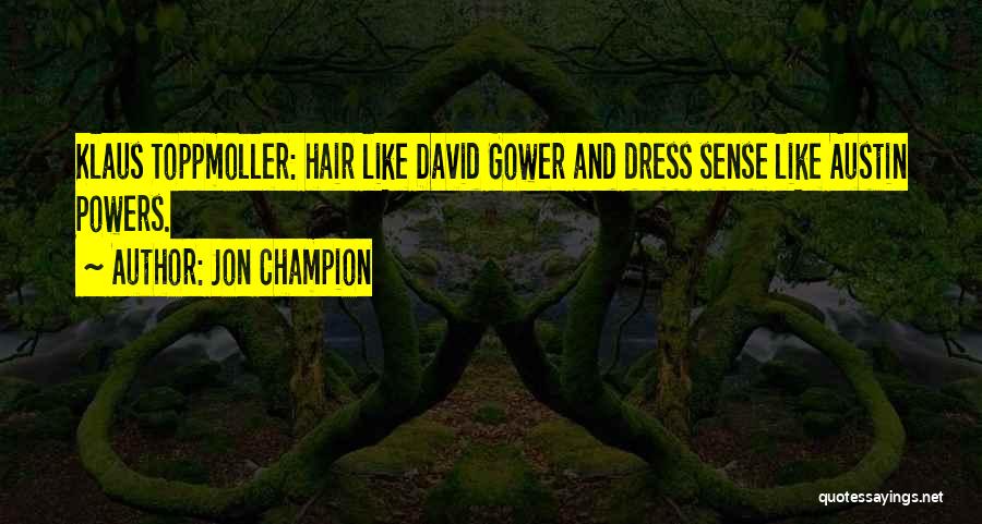 Jon Champion Quotes: Klaus Toppmoller: Hair Like David Gower And Dress Sense Like Austin Powers.