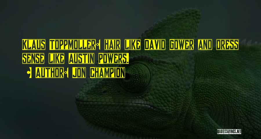 Jon Champion Quotes: Klaus Toppmoller: Hair Like David Gower And Dress Sense Like Austin Powers.