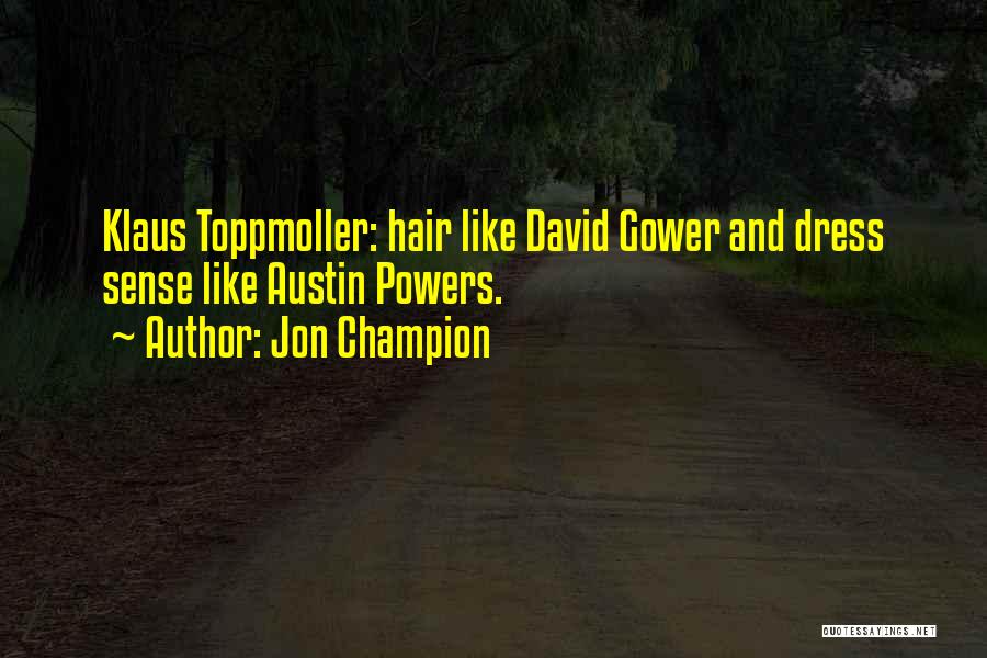 Jon Champion Quotes: Klaus Toppmoller: Hair Like David Gower And Dress Sense Like Austin Powers.