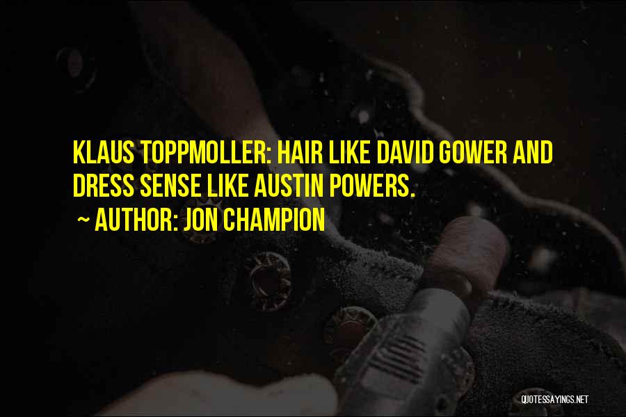 Jon Champion Quotes: Klaus Toppmoller: Hair Like David Gower And Dress Sense Like Austin Powers.