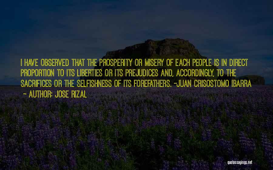Jose Rizal Quotes: I Have Observed That The Prosperity Or Misery Of Each People Is In Direct Proportion To Its Liberties Or Its