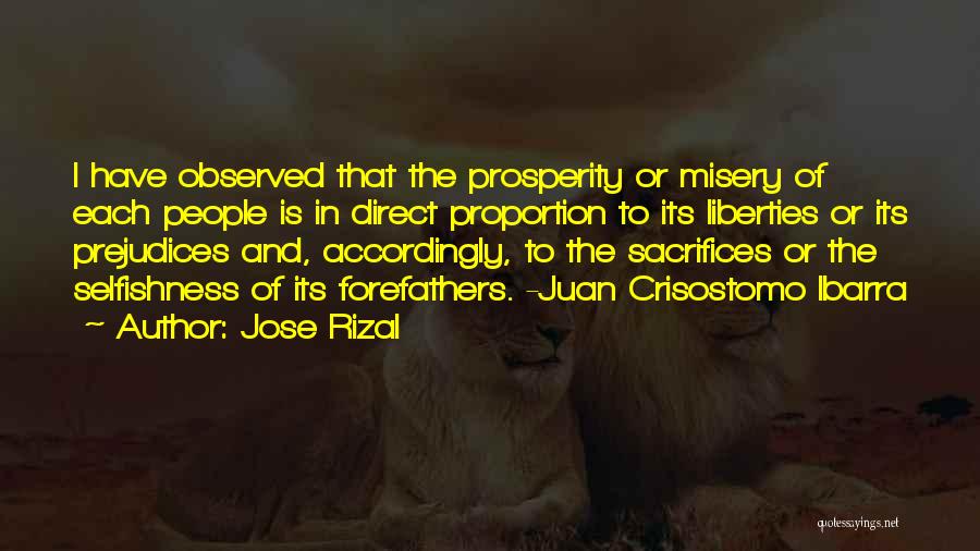 Jose Rizal Quotes: I Have Observed That The Prosperity Or Misery Of Each People Is In Direct Proportion To Its Liberties Or Its