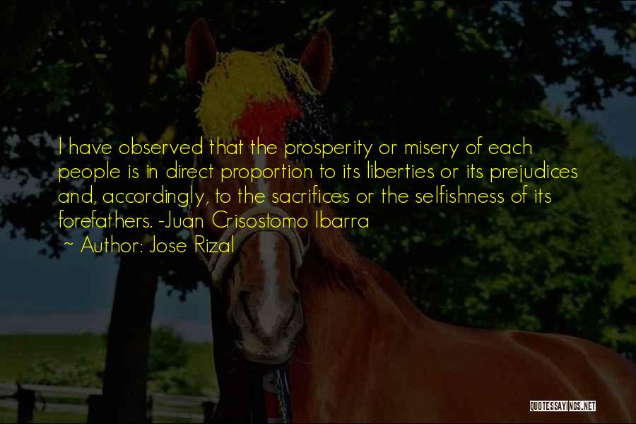 Jose Rizal Quotes: I Have Observed That The Prosperity Or Misery Of Each People Is In Direct Proportion To Its Liberties Or Its
