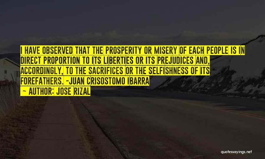 Jose Rizal Quotes: I Have Observed That The Prosperity Or Misery Of Each People Is In Direct Proportion To Its Liberties Or Its