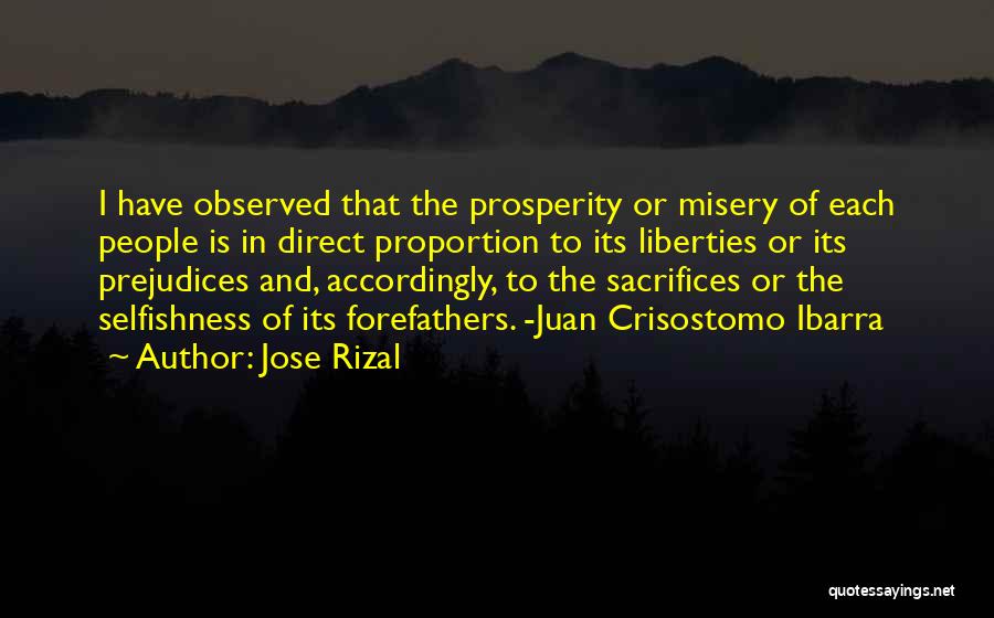 Jose Rizal Quotes: I Have Observed That The Prosperity Or Misery Of Each People Is In Direct Proportion To Its Liberties Or Its
