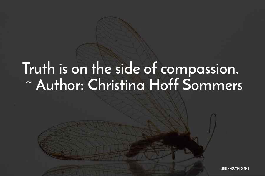 Christina Hoff Sommers Quotes: Truth Is On The Side Of Compassion.