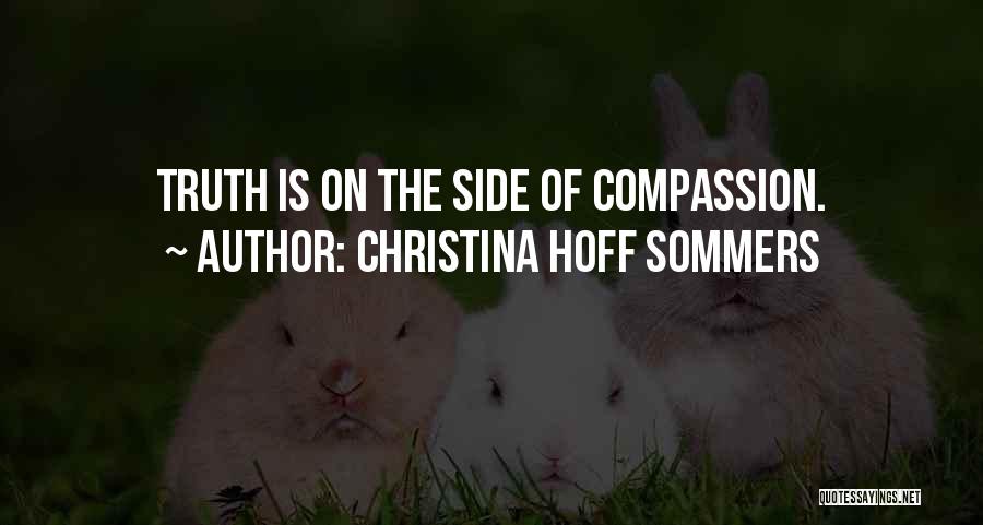 Christina Hoff Sommers Quotes: Truth Is On The Side Of Compassion.