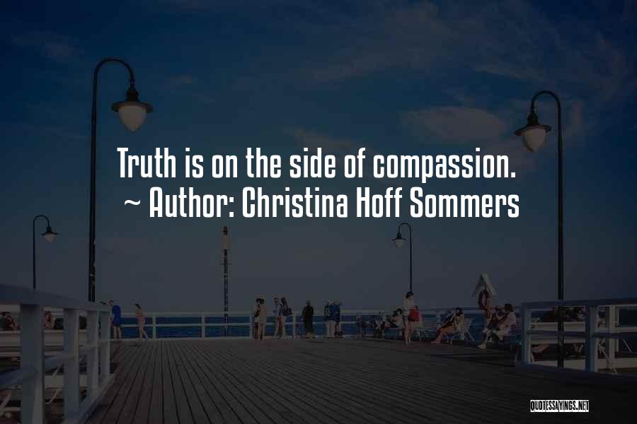 Christina Hoff Sommers Quotes: Truth Is On The Side Of Compassion.