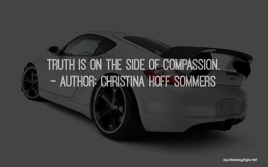 Christina Hoff Sommers Quotes: Truth Is On The Side Of Compassion.