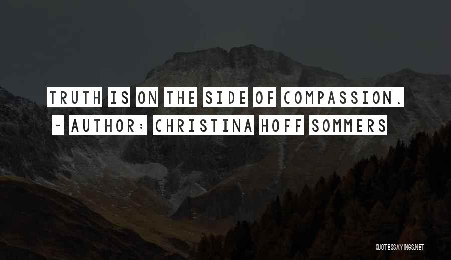 Christina Hoff Sommers Quotes: Truth Is On The Side Of Compassion.