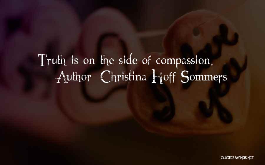 Christina Hoff Sommers Quotes: Truth Is On The Side Of Compassion.