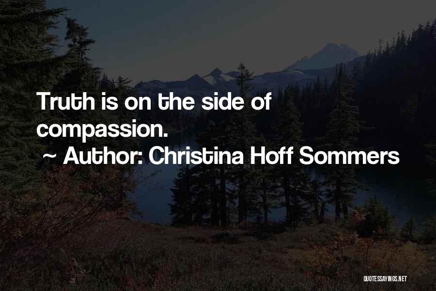 Christina Hoff Sommers Quotes: Truth Is On The Side Of Compassion.