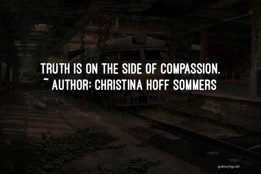 Christina Hoff Sommers Quotes: Truth Is On The Side Of Compassion.