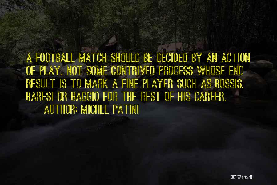 Michel Patini Quotes: A Football Match Should Be Decided By An Action Of Play. Not Some Contrived Process Whose End Result Is To