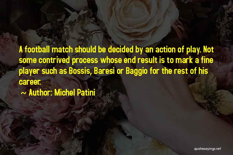 Michel Patini Quotes: A Football Match Should Be Decided By An Action Of Play. Not Some Contrived Process Whose End Result Is To