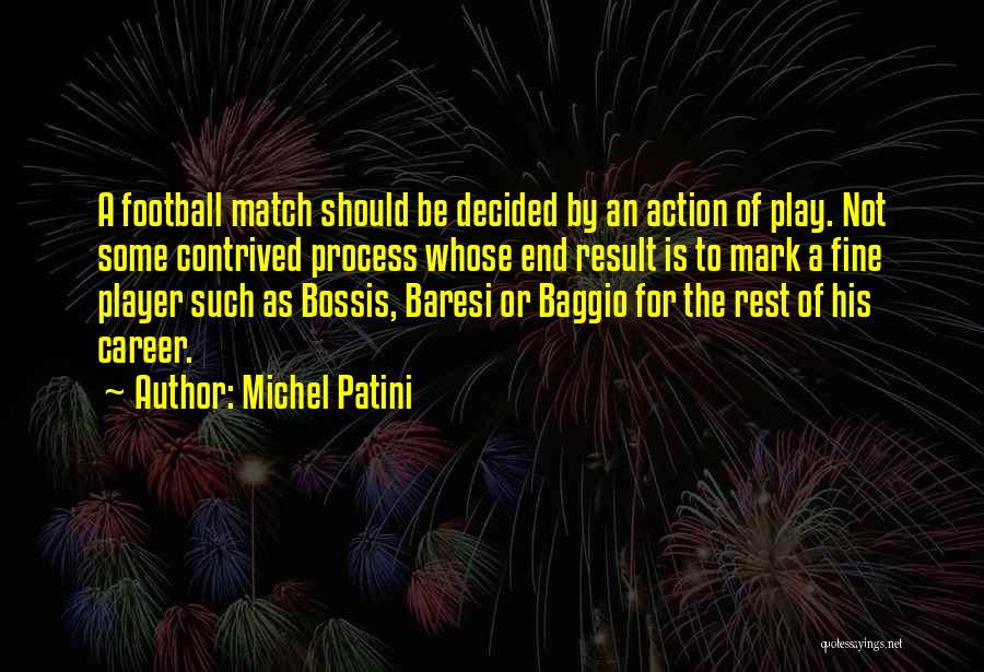 Michel Patini Quotes: A Football Match Should Be Decided By An Action Of Play. Not Some Contrived Process Whose End Result Is To