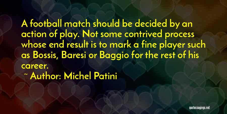 Michel Patini Quotes: A Football Match Should Be Decided By An Action Of Play. Not Some Contrived Process Whose End Result Is To