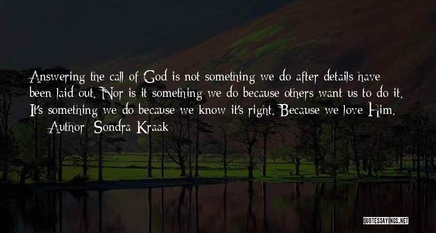 Sondra Kraak Quotes: Answering The Call Of God Is Not Something We Do After Details Have Been Laid Out. Nor Is It Something