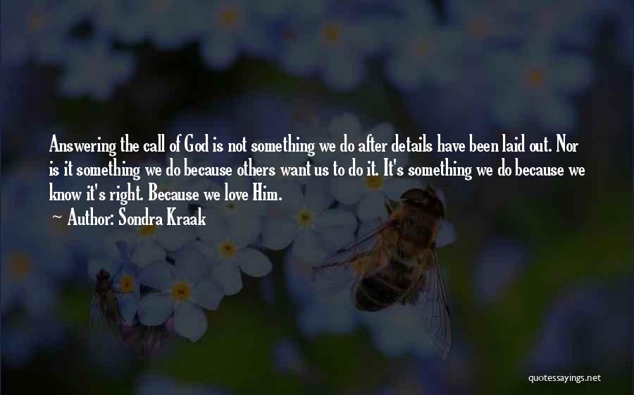 Sondra Kraak Quotes: Answering The Call Of God Is Not Something We Do After Details Have Been Laid Out. Nor Is It Something