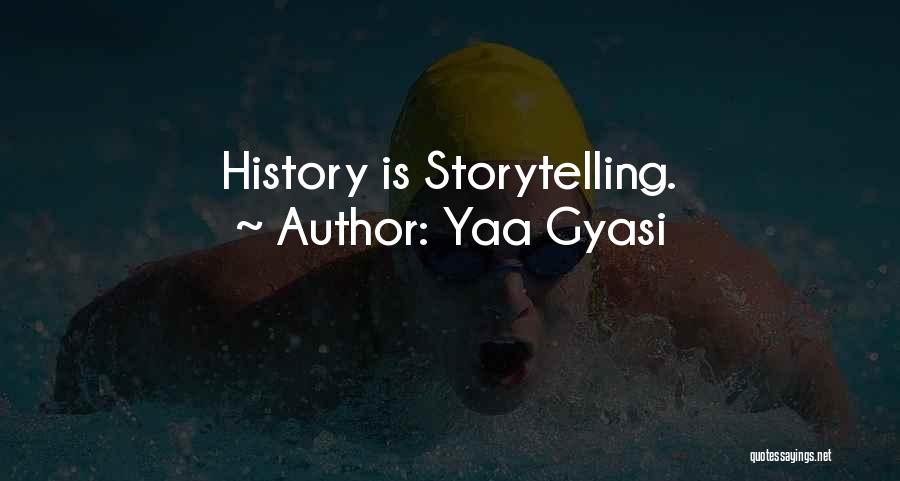 Yaa Gyasi Quotes: History Is Storytelling.