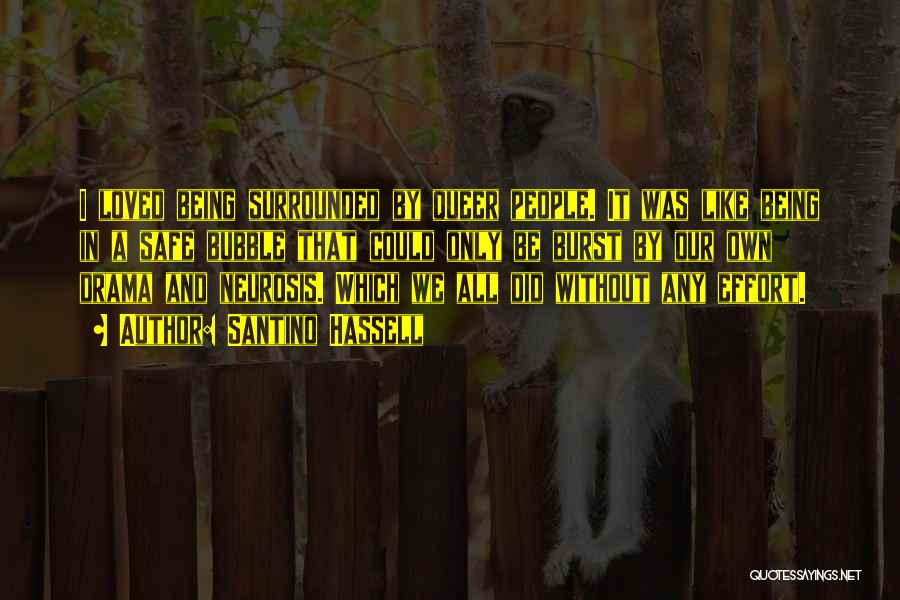Santino Hassell Quotes: I Loved Being Surrounded By Queer People. It Was Like Being In A Safe Bubble That Could Only Be Burst