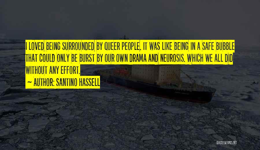 Santino Hassell Quotes: I Loved Being Surrounded By Queer People. It Was Like Being In A Safe Bubble That Could Only Be Burst